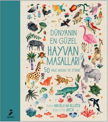 Dünyanın Dört Bir Yanından Hayvan Masalları-50 Halk Masalı ve Efsane (Ciltli)