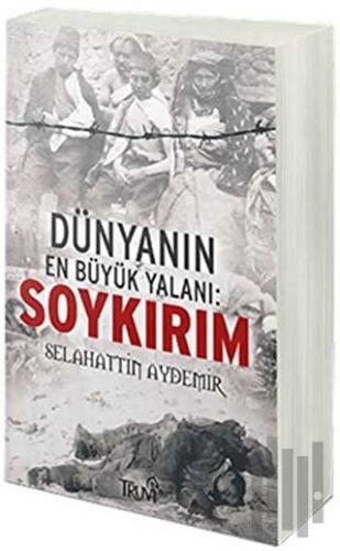 Dünyanın En Büyük Yalanı: Soykırım
