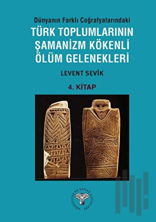 Dünyanın Farklı Coğrafyalarındaki Türk Toplumlarının Şamanizm Kökenli Ölüm Gelenekleri