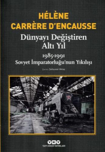 Dünyayı Değiştiren Altı Yıl-1985-1991 Sovyet İmparatorluğunun Yıkılışı