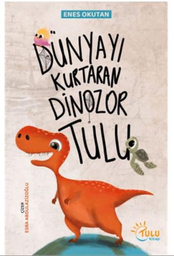 Dünyayı Kurtaran Dinozor Tulu | Kitap Ambarı
