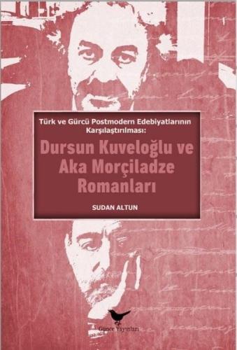 Dursun Kuveloğlu ve Aka Morçiladze Romanları - Türk ve Gürcü Postmodern Edebiyatlarının Karşılaştırı