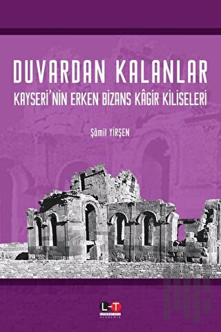 Duvardan Kalanlar Kayseri’nin Erken Bizans Kagir Kiliseleri