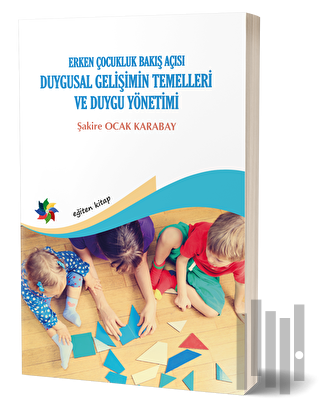 Duygusal Gelişimin Temelleri ve Duygu Yönetimi: Erken Çocukluk Bakış Açısı
