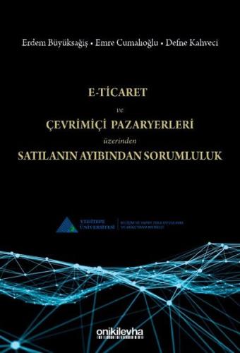 E-Ticaret ve Çevrimiçi Pazaryerleri Üzerinden Satılanın Ayıbından Sorumluluk (Ciltli)