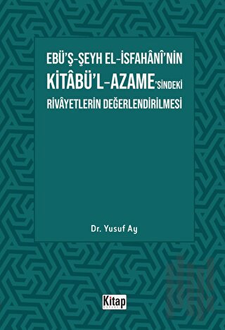Ebü’ş-Şeyh El-İsfahani’nin Kitabü’l-Azame’sindeki Rivayetlerin Değerlendirilmesi