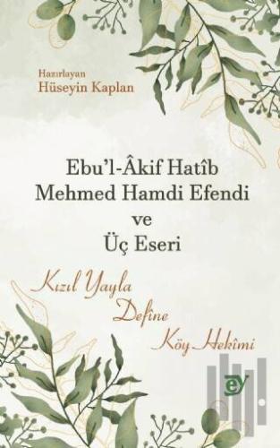 Ebu'l-Akif Hatib Mehmed Hamdi Efendi ve Üç Eseri