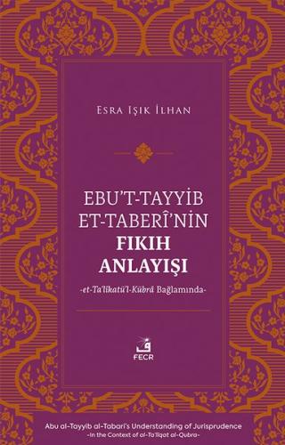 Ebu't-Tayyib et-Taberi'nin Fıkıh Anlayışı et-Ta'likatu'l-Kubra Bağlamında