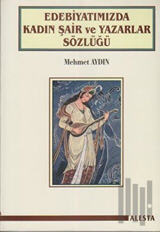 Edebiyatımızda Kadın Şair ve Yazarlar Sözlüğü