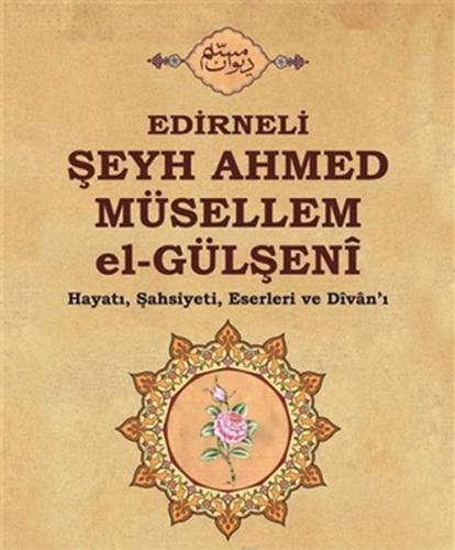 Edirneli Şeyh Ahmed Müsellem el-Gülşeni | Kitap Ambarı