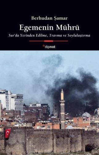 Egemenin Mührü - Sur'da Yerinden Edilme Travma ve Soylulaştırma | Kita