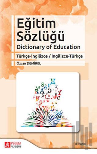 Eğitim Sözlüğü Dictionary of Education Türkçe-İngilizce / İngilizce-Türkçe