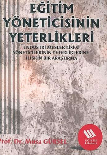 Eğitim Yöneticisinin Yeterlikleri:Endüstri Meslek Lisesi Müdürlerinin Yeterliklerine İlişkin Bir A