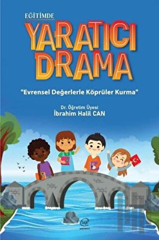 Eğitimde Yaratıcı Drama - Evrensel Değerlerle Köprüler Kurma