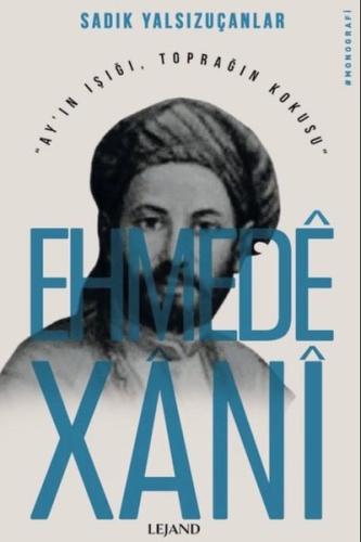 Ehmede Xani - Ay'ın Işığı Toprağın Kokusu | Kitap Ambarı