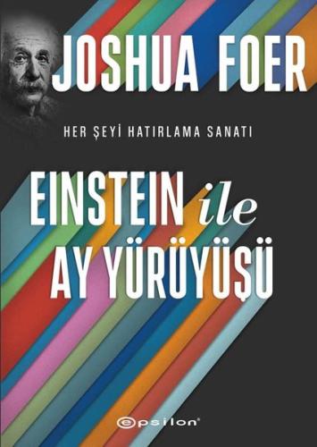 Einstein ile Ay Yürüyüşü - Her Şeyi Hatırlama Sanatı ve Bilimi (Ciltli)
