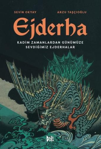 Ejderha: Kadim Zamanlardan Günümüze Sevdiğimiz Ejderhalar (Ciltli)
