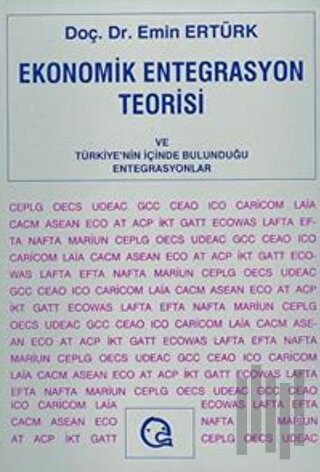 Ekonomik Entegrasyon Teorisi ve Türkiye’nin İçinde Bulunduğu Entegrasyonlar