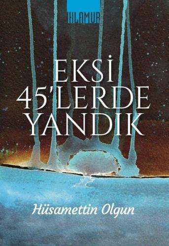 Eksi 45'lerde Yandık
