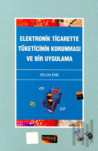 Elektronik Ticarette Tüketicinin Korunması ve Bir Uygulama
