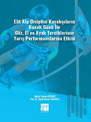 Elit Alp Disiplini Kayakçıların Bacak Gücü ile Göz, El ve Ayak Tercihlerinin Yarış Performanslarına Etkisi
