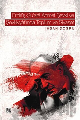 Emiri’ş-Şu‘Ara Ahmet Şevki ve Şevkiyyat’ında Toplum ve Siyaset