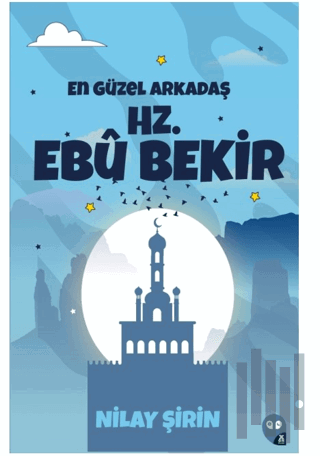 En Güzel Arkadaş Hz. Ebubekir