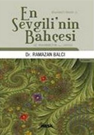 En Sevgili’nin Bahçesi Hz. Muhammed’in (s.a.v.) Hayatı
