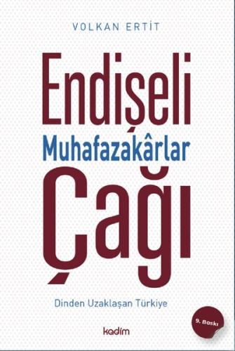 Endişeli Muhafazakarlar Çağı - Dinden Uzaklaşan Türkiye