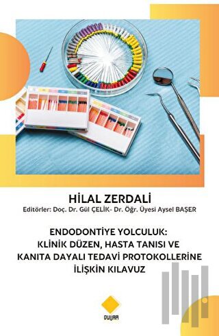 Endodontiye Yolculuk: Klinik Düzen, Hasta Tanısı ve Kanıta Dayalı Teda