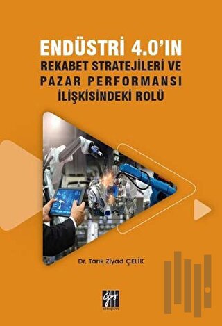 Endüstri 4.0'ın Rekabet Stratejileri ve Pazar Performansı İlişkisindeki Rolü