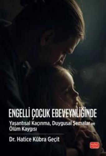 Engelli Çocuk Ebeveynliğinde Yaşantısal Kaçınma Duygusal Şemalar ve Öl