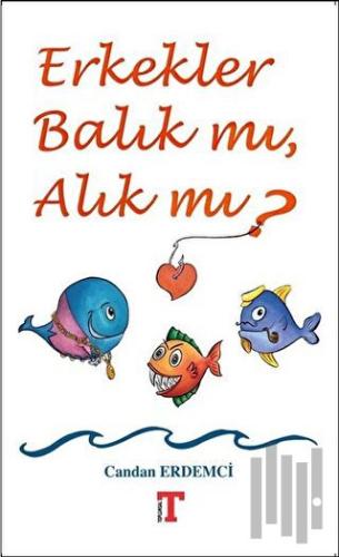 Erkekler Balık mı, Alık mı?