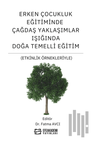 Erken Çocukluk Eğitiminde Çağdaş Yaklaşımlar Işığında Doğa Temelli Eğitim (Etkinlik Örnekleriyle)