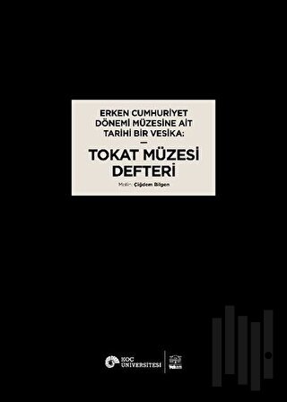 Erken Cumhuriyet Dönemi Müzesine Ait Tarihi Bir Vesika: Tokat Müzesi Defteri