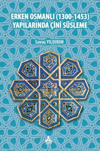 Erken Osmanlı (1300 - 1453) Yapılarında Çini Süsleme