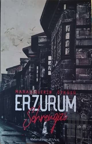 Erzurum Şehrengizi - Mahallelerin Öyküsü
