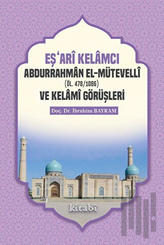 Eşari Kelamcı Abdurrahman el-Mütevelli ve Kelami Görüşleri