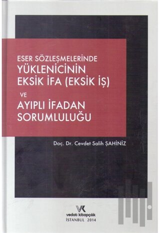 Eser Sözleşmelerinde Yüklenicinin Eksik İfa (Eksik İş) Ve Ayıplı İfadan Sorumluluğu (Ciltli)