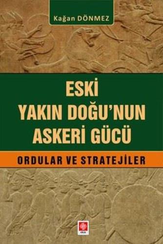 Eski Yakın Doğu'nun Askeri Gücü Ordular ve Stratejiler