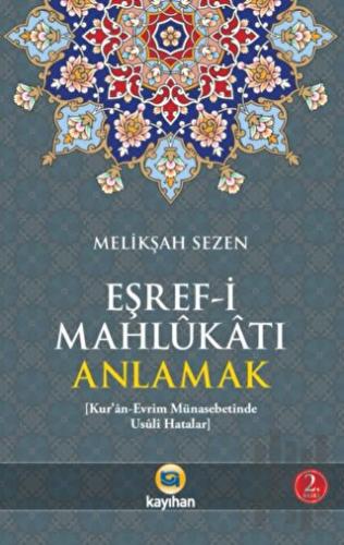 Eşref-i Mahlukatı Anlamak
