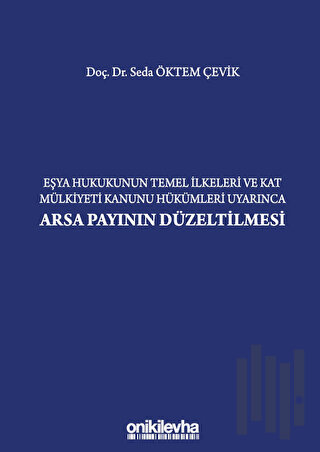 Eşya Hukukunun Temel İlkeleri ve Kat Mülkiyeti Kanunu Hükümleri Uyarınca Arsa Payının Düzeltilmesi (Ciltli)