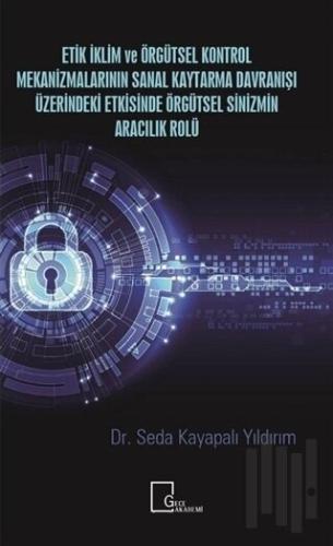Etik İklim ve Örgütsel Kontrol Mekanizmalarının Sanal Kaytarma Davranışı Üzerindeki Etkisinde Örgütsel Sinizmin Aracılık Rolü