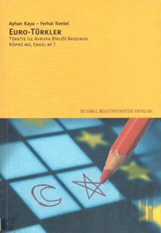 Euro - Türkler Türkiye ile Avrupa Birliği Arasında Köprü mü, Engel mi?