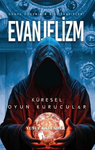 Evanjelizm: Dünya Düzeninin Gizli Sahipleri - Küresel Oyun Kurucular |