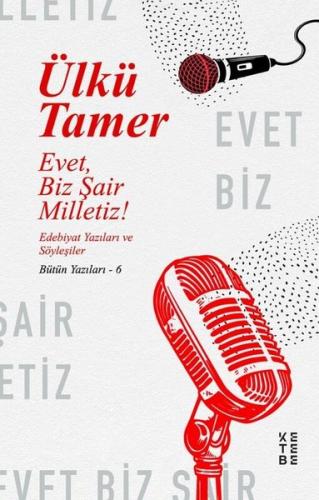 Evet Biz Şair Milletiz! Edebiyat Yazıları ve Söyleşiler-Bütün Yazıları 6
