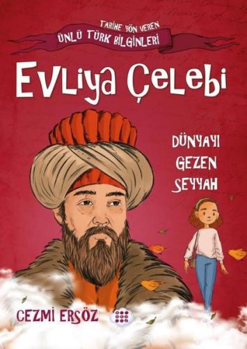 Evliya Çelebi: Dünyayı Gezen Seyyah - Tarihe Yön Veren Ünlü Türk Bilginleri