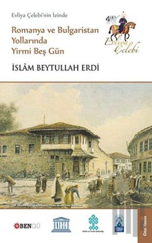 Evliya Çelebi’nin İzinde Romanya ve Bulgaristan Yollarında Yirmi Beş Gün