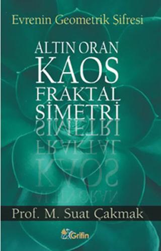 Evrenin Geometrik Şifresi - Altın Oran-Kaos-Fraktal-Simetri