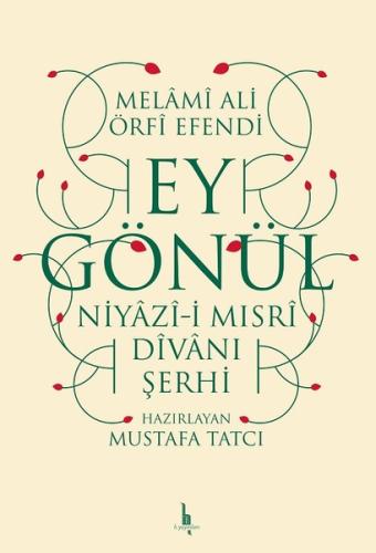 Ey Gönül-Niyazi-i Mısri Divanı Şerhi